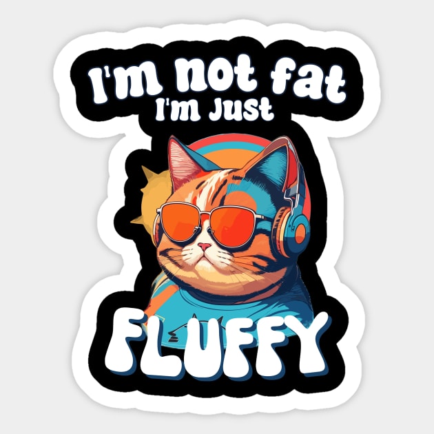 I’m not fat, I’m just fluffy funny humor for cat mom cat dad Sticker by AimArtStudio